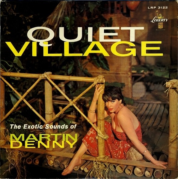 Quiet Village - The Exotic Sounds Of Martin Denny